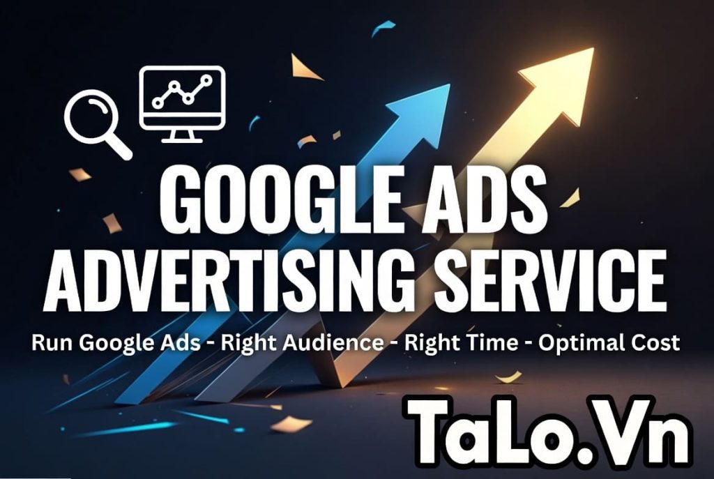 Dịch Vụ Chạy Quảng Cáo Google Ads: Tăng Tương Tác Và Chốt Đơn Nhanh Chóng